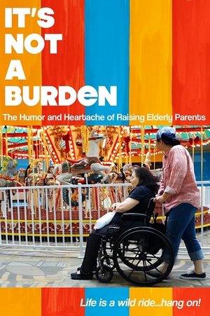 It's Not a Burden: The Humor and Heartache of Raising Elderly Parents Poster
