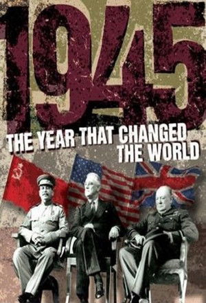 1945: The Year That Changed the World Poster