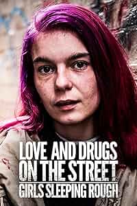 Love and Drugs on the Street: Girls Sleeping Rough Poster